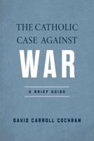 The Catholic Case Against War