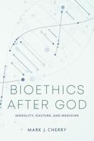 Bioethics After God