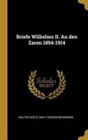 Briefe Wilhelms II. An Den Zaren 1894-1914