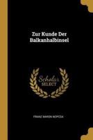 Zur Kunde Der Balkanhalbinsel