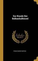 Zur Kunde Der Balkanhalbinsel