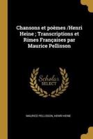 Chansons Et Poèmes /Henri Heine; Transcriptions Et Rimes Françaises Par Maurice Pellisson