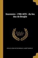 Souvenirs - 1785-1870 - Du Feu Duc De Broglie