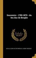 Souvenirs - 1785-1870 - Du Feu Duc De Broglie