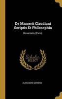 De Mamerti Claudiani Scriptis Et Philosophia