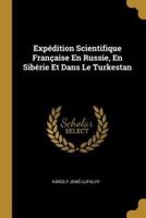 Expédition Scientifique Française En Russie, En Sibérie Et Dans Le Turkestan