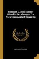 Friedrich V. Hardenbergs (Novalis) Beziehungen Zur Naturwissenschaft Seiner Zei ...