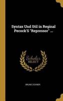 Syntax Und Stil in Reginal Pecock'S "Repressor" ...