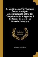 Considérations Sur Quelques Écoles Poétiques Contemporaines Et Sur Les Tempéraments À Apporter À Certaines Régles De La Prosodie Française