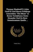 Thomas Shadwell'S (John Ozell'S) Und Henry Fieldings Comoedien "The Miser" in Ihrem Verhältniss Unter Einander Und Zu Ihrer Gemeinsamen Quelle ...