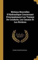 Notions Nouvelles D'Hydraulique Concernant Principalement Les Tuyaux De Conduite, Les Canaux Et Les Rivières