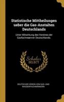 Statistische Mittheilungen Ueber Die Gas-Anstalten Deutschlands