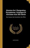 Histoire De L'Emigration Européenne, Asiatique Et Africaine Aux XIX Siècle