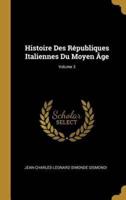 Histoire Des Républiques Italiennes Du Moyen Âge; Volume 3