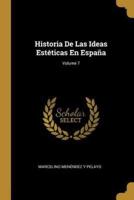 Historia De Las Ideas Estéticas En España; Volume 7