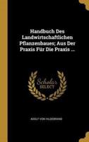 Handbuch Des Landwirtschaftlichen Pflanzenbaues; Aus Der Praxis Für Die Praxis ...