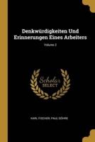 Denkwürdigkeiten Und Erinnerungen Eines Arbeiters; Volume 2
