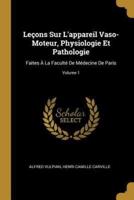 Leçons Sur L'appareil Vaso-Moteur, Physiologie Et Pathologie