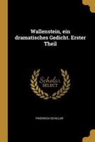 Wallenstein, Ein Dramatisches Gedicht. Erster Theil