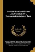 Berliner Astronomisches Jahrbuch Für 1854, Neunundsiebebzigster Band