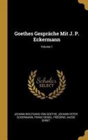 Goethes Gespräche Mit J. P. Eckermann; Volume 1