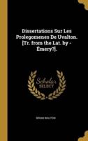 Dissertations Sur Les Prolegomenes De Uvalton. [Tr. From the Lat. By - Émery?].