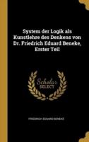 System Der Logik Als Kunstlehre Des Denkens Von Dr. Friedrich Eduard Beneke, Erster Teil