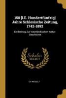150 [I.E. Hundertfünfzig] Jahre Schlesische Zeitung, 1742-1892