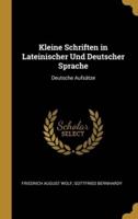 Kleine Schriften in Lateinischer Und Deutscher Sprache