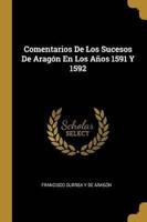Comentarios De Los Sucesos De Aragón En Los Años 1591 Y 1592