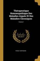 Thérapeutique Homoeopathique Des Maladies Aiguës Et Des Maladies Chroniques; Volume 1