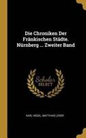 Die Chroniken Der Fränkischen Städte. Nürnberg ... Zweiter Band