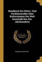 Handbuch Der Ritter- Und Verdienstorden Aller Kulturstaaten Der Welt Innerhalb Des Xix. Jahrhunderts