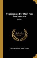 Topographie Der Stadt Rom Im Alterthum; Volume 2