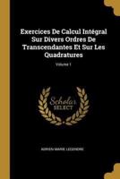 Exercices De Calcul Intégral Sur Divers Ordres De Transcendantes Et Sur Les Quadratures; Volume 1