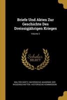 Briefe Und Akten Zur Geschichte Des Dreissigjährigen Krieges; Volume 2