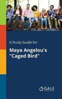 A Study Guide for Maya Angelou's "Caged Bird"