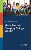 A Study Guide for Mark Strand's "Keeping Things Whole"