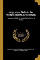 Aegyptens Stelle in Der Weltgeschichte. Erstes Buch.