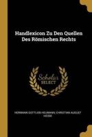 Handlexicon Zu Den Quellen Des Römischen Rechts