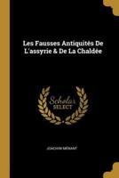 Les Fausses Antiquités De L'assyrie & De La Chaldée