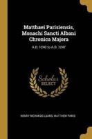 Matthaei Parisiensis, Monachi Sancti Albani Chronica Majora