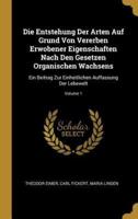 Die Entstehung Der Arten Auf Grund Von Vererben Erwobener Eigenschaften Nach Den Gesetzen Organischen Wachsens