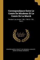 Correspondance Entre Le Comte De Mirabeau Et Le Comte De La Marck