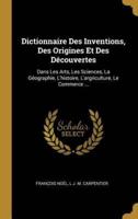 Dictionnaire Des Inventions, Des Origines Et Des Découvertes