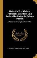 Heinrich Von Kleist's Politische Schriften Und Andere Nachträge Zu Seinen Werken