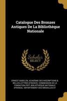 Catalogue Des Bronzes Antiques De La Bibliothèque Nationale