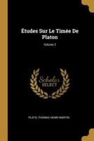 Études Sur Le Timée De Platon; Volume 2