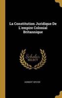 La Constitution Juridique De L'empire Colonial Britannique