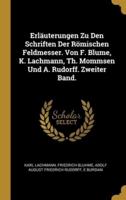 Erläuterungen Zu Den Schriften Der Römischen Feldmesser. Von F. Blume, K. Lachmann, Th. Mommsen Und A. Rudorff. Zweiter Band.